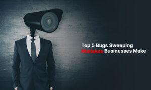 Surveillance camera head business person with text "Top 5 Bugs Sweeping Mistakes Businesses Make"
